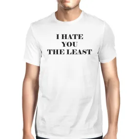 I Hate You The Least White Short Sleeve Round Neck T-Shirt For Men