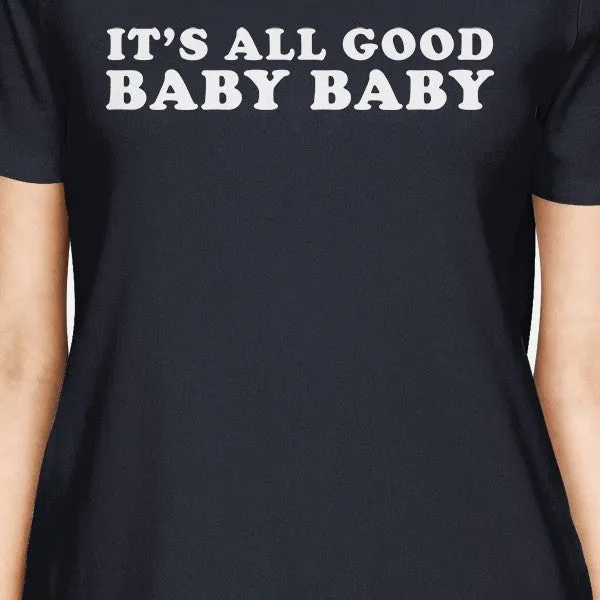 It's All Good Baby Womens Navy T-shirt Funny Marriage Quote For Her