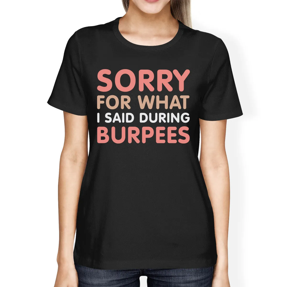 Sorry For What I Said Burpees Women's T-shirt Work Out Graphic Printed Shirt